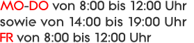 MO-DO von 8:00 bis 12:00 Uhr   sowie von 14:00 bis 19:00 Uhr FR von 8:00 bis 12:00 Uhr