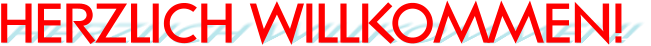 HERZLICH WILLKOMMEN!