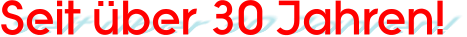 Seit ber 30 Jahren!